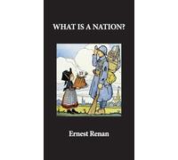 What Is a Nation?: Text of a Lecture Delivered at the Sorbonne on 11 March 1882