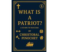 WHAT IS A PATRIOT?: The Guide to Success