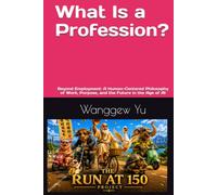 What Is a Profession?: Beyond Employment: A Human-Centered Philosophy of Work, Purpose, and the Future in the Age of AI (THE RUN AT 150 PROJECT)