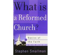 What is a Reformed Church? (Basics of the Reformed Faith)