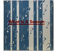 What is a season. Pictures: Lucy and John Hawkinson