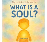 What is a Soul?: Big truth for Little Hearts