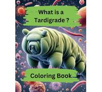 What is a Tardigrade? Coloring Book