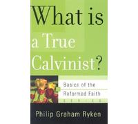 What is a True Calvinist? (Basics of the Reformed Faith)