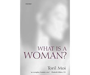 What Is a Woman?: And Other Essays - Paperback NEW Moi, Toril 28 Jun 2001