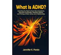 What Is ADHD?: Everything You Need to Know About Symptoms, Executive Dysfunction, Treatment Options, and Thriving at Work, Home, and in Relationships (The Mind Balance Series)