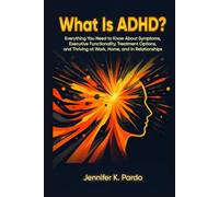 What Is ADHD?: Everything You Need to Know About Symptoms, Executive Dysfunction, Treatment Options, and Thriving at Work, Home, and in Relationships (The Mind Balance Series)