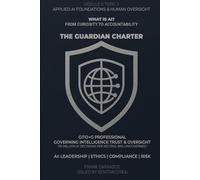 WHAT IS AI? From Curiosity to Accountability: Applied AI Foundations & Human Oversight: Leadership, Ethics, Compliance, and Risk Management (The Guardian Charter Series)