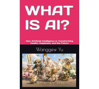WHAT IS AI?: How Artificial Intelligence Is Transforming Health, Happiness, and the Future (THE RUN AT 150 PROJECT)