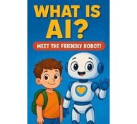 What is AI? : Meet the Friendly Robot! (Ai For Kids)