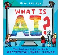 What is AI? : The curious kid's guide to artificial intelligence