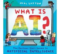 What is AI?: The curious kid's guide to artificial intelligence (Paperback) - Neal Layton Book