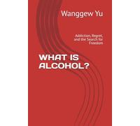 WHAT IS ALCOHOL?: Addiction, Regret, and the Search for Freedom (THE RUN AT 150 PROJECT)