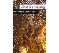 What Is Amazing (Wesleyan Poetry)