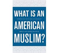 What Is an American Muslim?: Embracing Faith and Citizenship