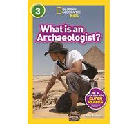 What Is an Archaeologist? (Level 3) (National Geographic Readers)