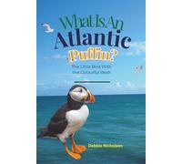 What Is An Atlantic Puffin: The Little Bird With The Colourful Beak (What Is Series)
