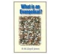 What is an Evangelical? by D. M. Lloyd-Jones (1-May-1992) Paperback