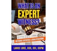 What is an Expert Witness?: Defining Expertise and Qualifications