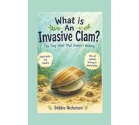What Is an Invasive Clam?: The Tiny Shell That Doesn’t Belong: 11 (What Is Series)
