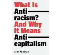 What Is Antiracism?: And Why It Means Anticapitalism