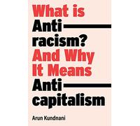What Is Antiracism? : And Why It Means Anticapitalism