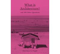 What is Architecture?: And 100 Other Questions