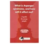 What is Asperger Syndrome, and How Will it Affect Me?: A Guide for Young People