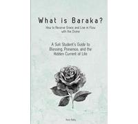 What is Baraka? How to Receive Grace and Live in Flow with the Divine: A Sufi Student’s Guide to Blessing, Presence, and the Hidden Current of Life