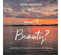 WHAT IS BEAUTY?: A pairing of thoughts with my photographs