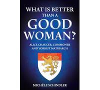 What is Better than a Good Woman?: Alice Chaucer, Commoner and Yorkist Matriarch