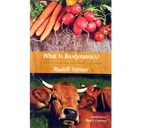 What is Biodynamics?: A Way to Heal and Revitalize the Earth