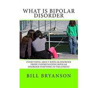 What Is Bipolar Disorder: Everything About Bipolar Disorder From Understanding Bipolar Disorder Symptoms To Treatment