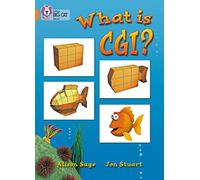 What Is CGI?: In this non-fiction book, artist Jon Stuart's step-by-step tour shows how he produces computer-generated images. (Collins Big Cat)