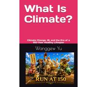 What Is Climate?: Climate Change, AI, and the Era of a 150-Year Healthy Lifespan (THE RUN AT 150 PROJECT)
