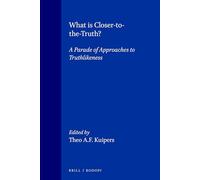 What is Closer-to-the-Truth?: A parade of approaches to truthlikeness: 10 (Poznań Studies in the Philosophy of the Sciences and the Humanities, 10)