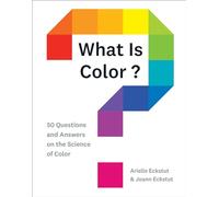 What Is Color? : 50 Questions and Answers on the Science of Color