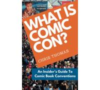 What Is Comic Con?: An Insider's Guide To Comic Book Conventions