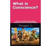 What Is Conscience?: The Inner Compass That Guides Happiness, Justice, and Responsibility (THE RUN AT 150 PROJECT)