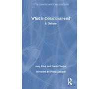 What is Consciousness?: A Debate (Little Debates about Big Questions)