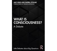 What is Consciousness?: A Debate (Little Debates about Big Questions)