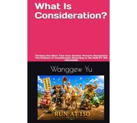 What Is Consideration?: Thinking One More Time from Another Person's Perspective The Essence of Consideration According to the RUN AT 150 PROGRAM (RUN AT 150 PROJECT)