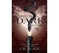 What Is Dark Within Me (Our Lady of Fire: Book One)