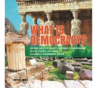 What is Democracy? | Ancient Greece's Legacy | Systems of Government | Social Studies 5th Grade | Children's Government Books
