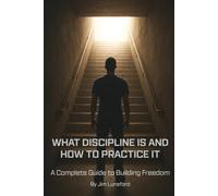 What Is Discipline and How to Practice It: A Complete Guide to Building Freedom