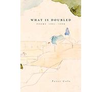 What is Doubled: Poems 1981-1998