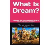 What Is Dream?: DREAMS ARE THE GREATEST FORCE THAT MOVES HUMANITY (THE RUN AT 150 PROJECT)