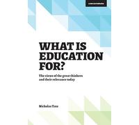 What is Education for?: The View of the Great Thinkers and Their Relevance Today