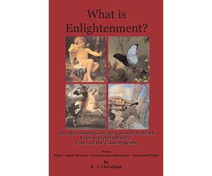 What is Enlightenment? Theories about Knowing Yourself Beneath Your Societal Identity, God and the Unseen Realm From Plato, Isaac Newton, Jean-Jacques Rousseau and Immanuel Kant