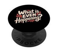 What Is Even Happening Confused Sarcastic Random - PopSockets Adhesive PopGrip